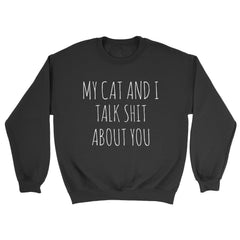My Cat & I Talk Sh!t Sweatshirt