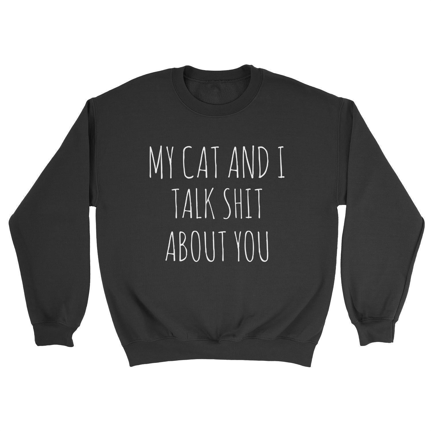 My Cat & I Talk Sh!t Sweatshirt
