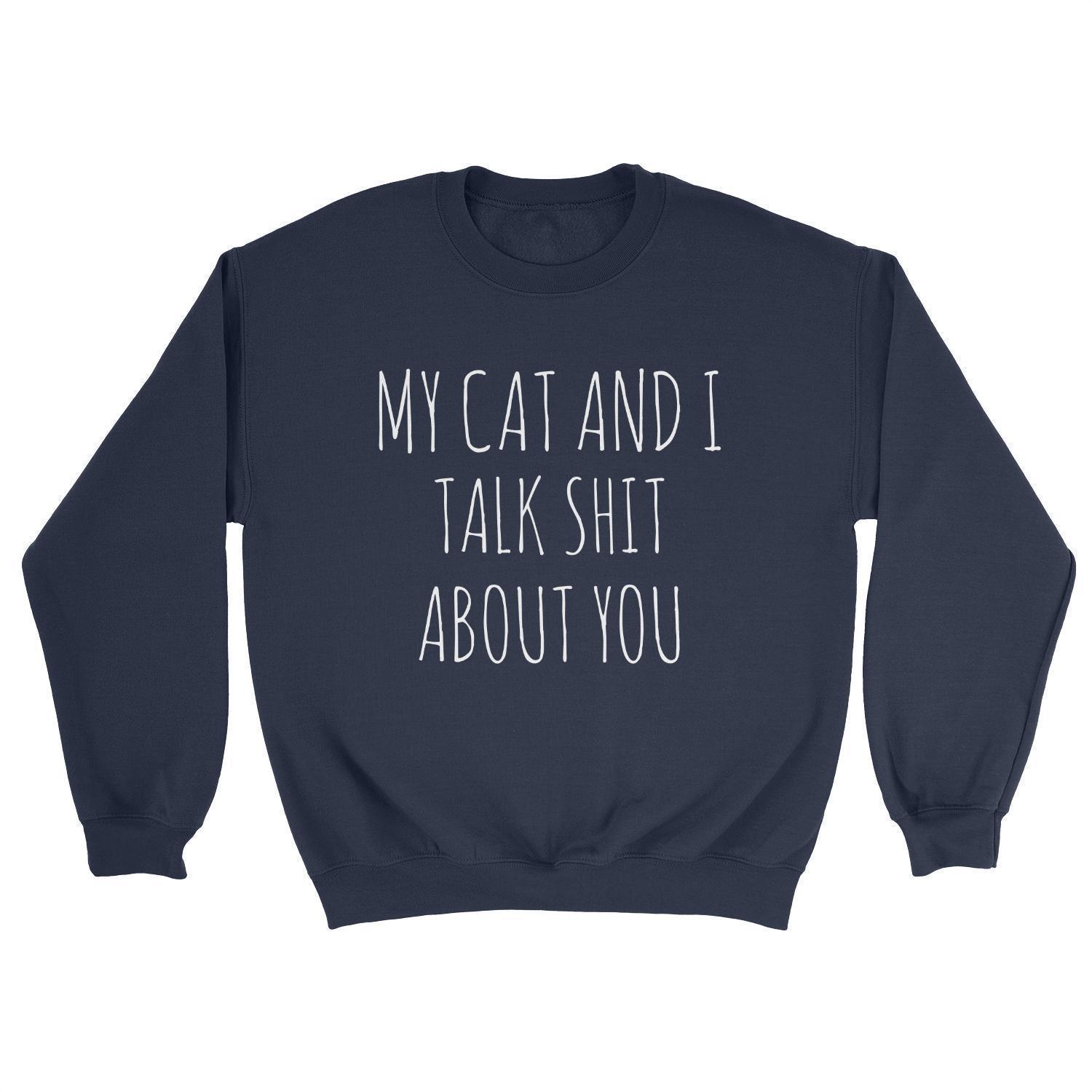 My Cat & I Talk Sh!t Sweatshirt