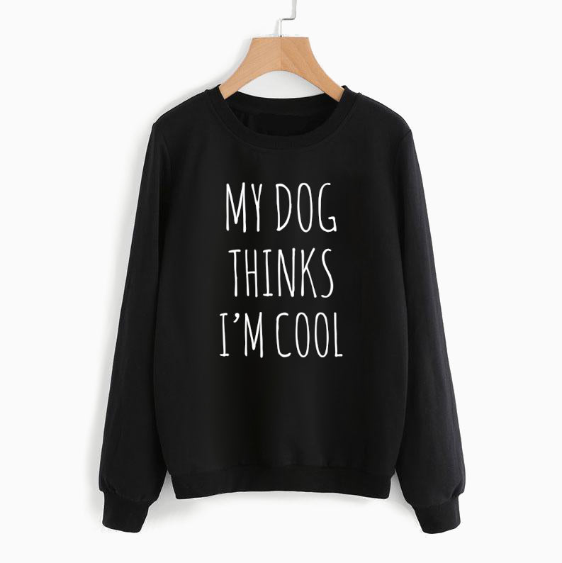 My Dog Thinks I'm Cool Sweatshirt