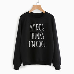 My Dog Thinks I'm Cool Sweatshirt